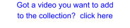 Got a video you want to add  to the collection?  click here